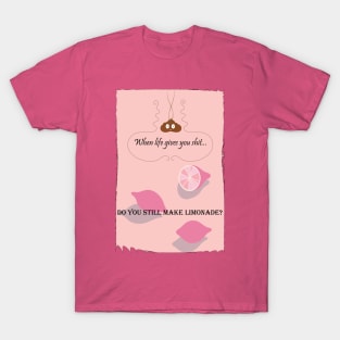 When life gives you shit... pink T-Shirt